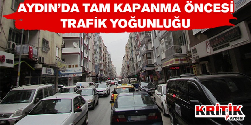 Aydın'da tam kapanma öncesi trafik yoğunluğu