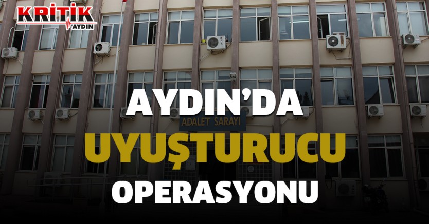 Aydın’da Uyuşturucu Operasyonu