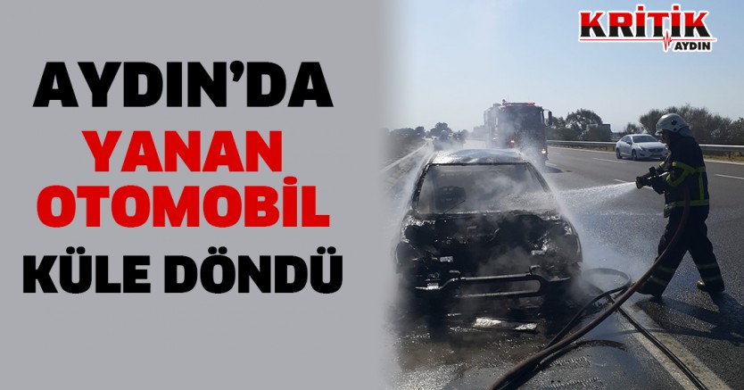 Aydın'da yanan otomobil küle döndü