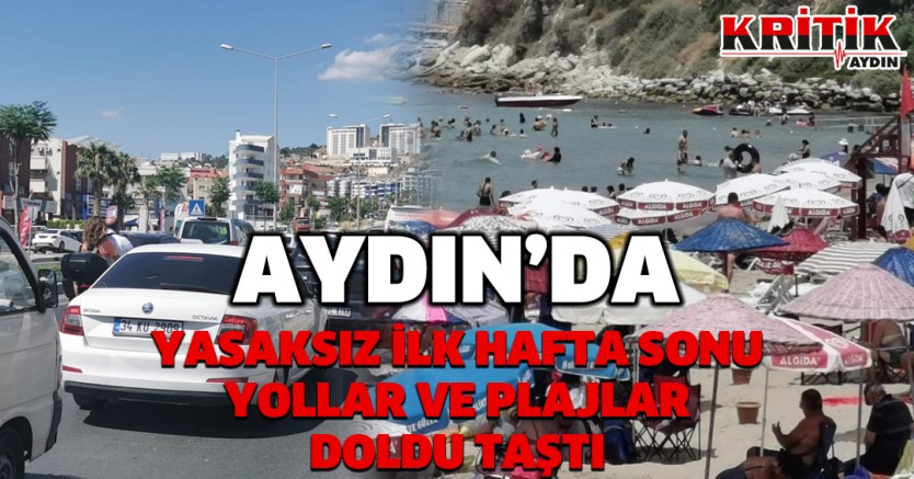 Aydın'da yasaksız ilk hafta sonu yollar ve plajlar doldu taştı