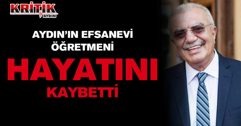 Aydın'ın efsanevi öğretmeni hayatını kaybetti