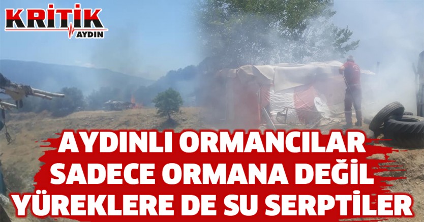 Aydınlı ormancılar sadece ormana değil yüreklere de su serptiler