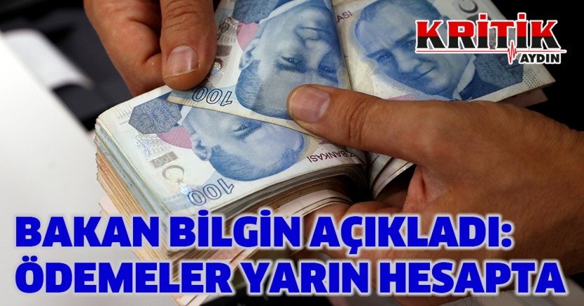 Bakan Bilgin açıkladı Ödemeler yarın hesapta