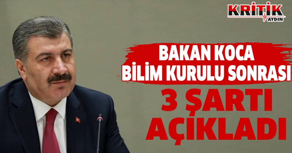 Bakan Koca Bilim Kurulu sonrası 3 Şartı Açıkladı