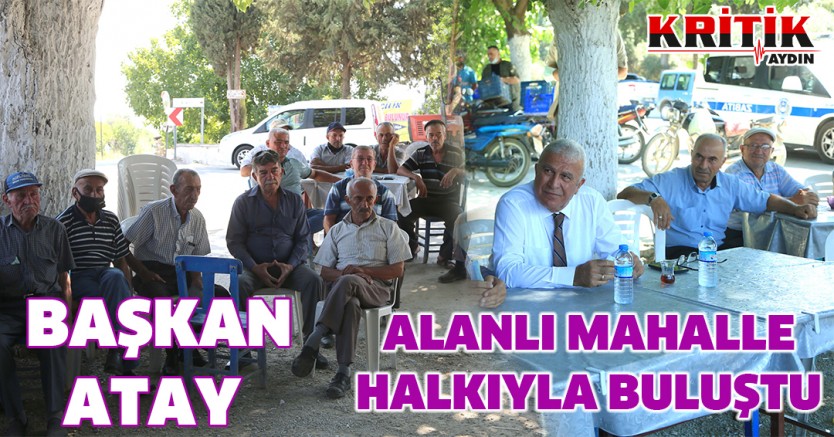 BAŞKAN ATAY ALANLI MAHALLE HALKIYLA BULUŞTU