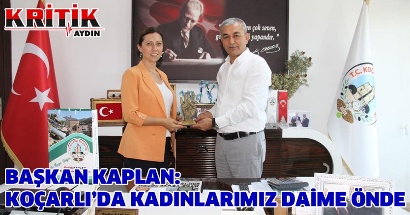 Başkan Kaplan "Koçarlı'da kadınlarıımz daima önde"