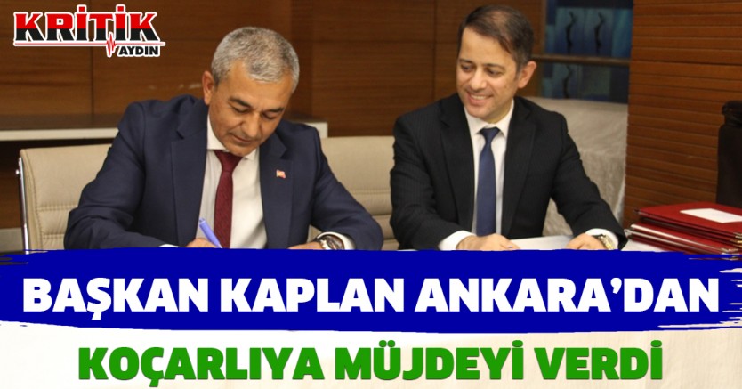 Başkan Kaplan Ankara'dan Koçarlı'ya müjdeyi verdi