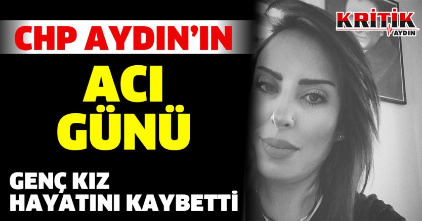 CHP Aydın'ın acı günü genç kız hayatını kaybetti