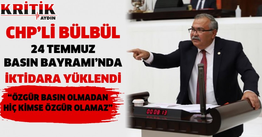 CHP'li Bülbül 24 Temmuz Basın Bayramı'nda iktidara yüklendi