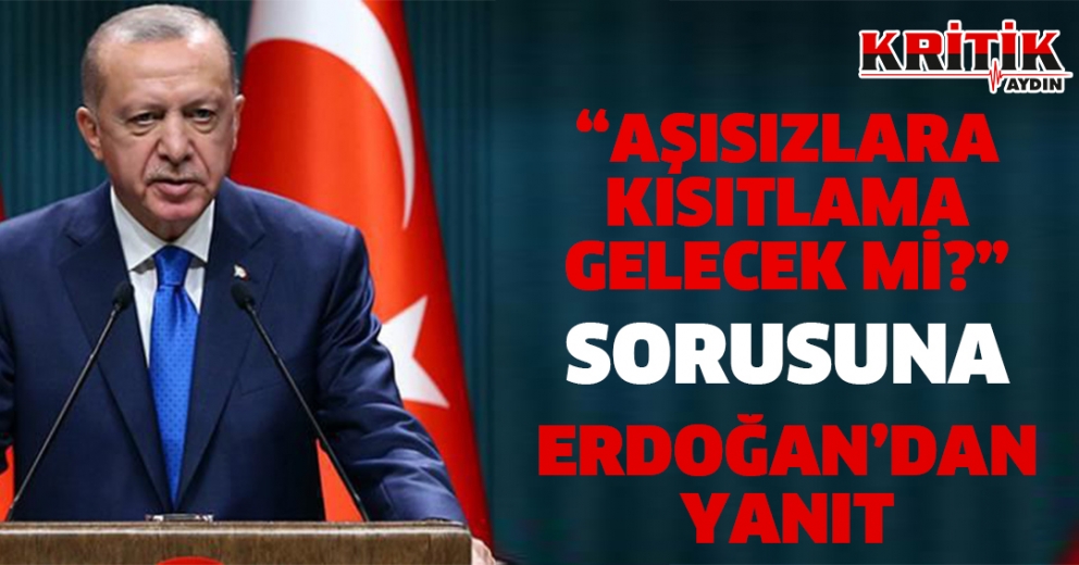 Aşısızlara kısıtlama gelecek mi?" sorusuna Cumhurbaşkanı Erdoğan'dan yanıt