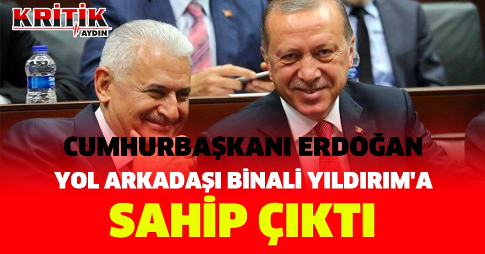 Cumhurbaşkanı Erdoğan, yol arkadaşı Binali Yıldırım'a sahip çıktı