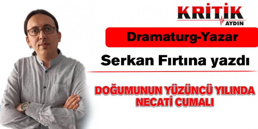 DOĞUMUNUN YÜZÜNCÜ YILINDA NECATİ CUMALI