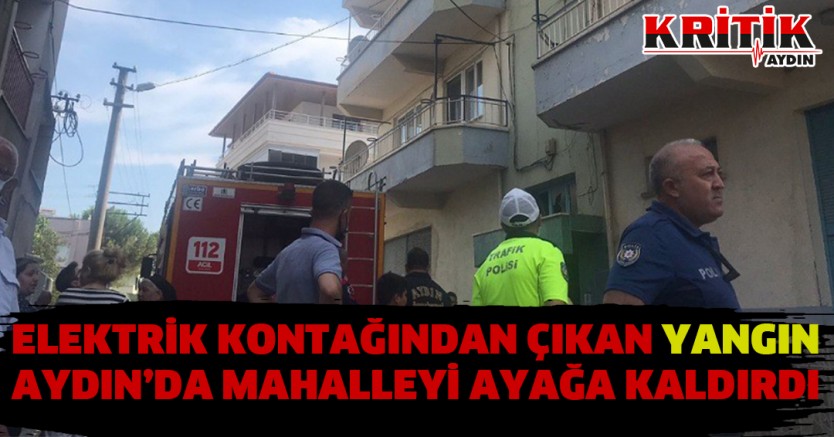 Elektrik kontağında çıkan yangın Aydın'da mahalleyi ayağa kaldırdı