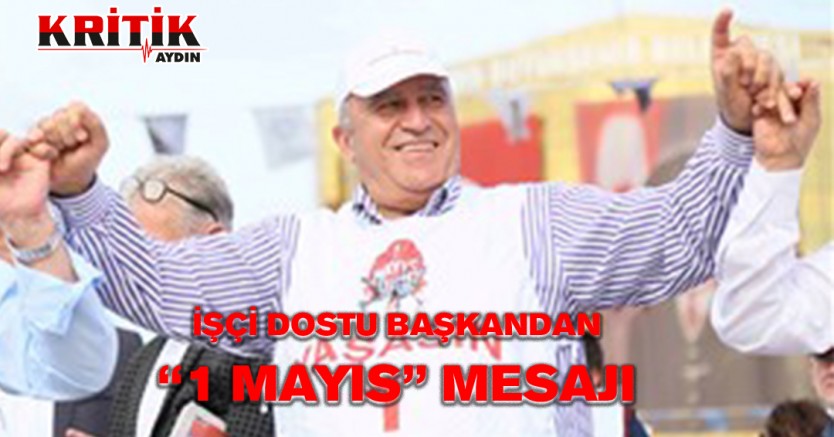 İşçi dostu başkandan 1 Mayıs mesajı