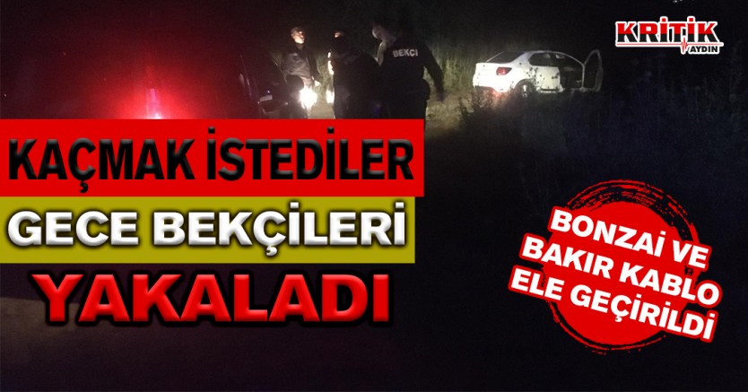 Kaçmak istediler gece bekçileri yakaladı