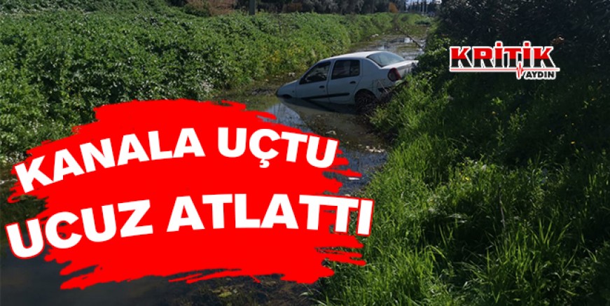 Kanala uçtu ucuz atlattı