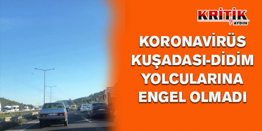 Koronavirüs Kuşadası- Didim yolcularına engel olmadı