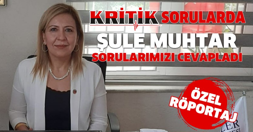 Kritik sorularda Şule Muhtar sorularımızı cevapladı