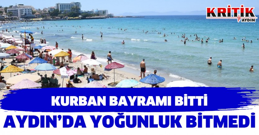 Kurban Bayramı bitti Aydın'da yoğunluk bitmedi