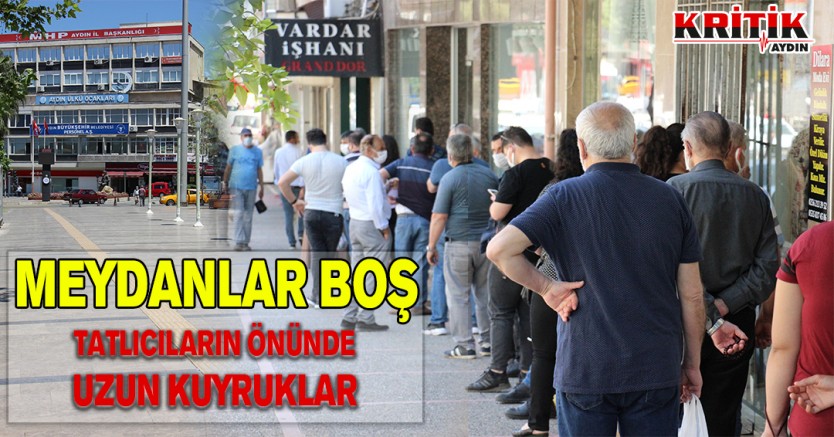 Meydanlar boş, tatlıcıların önünde uzun kuyruklar