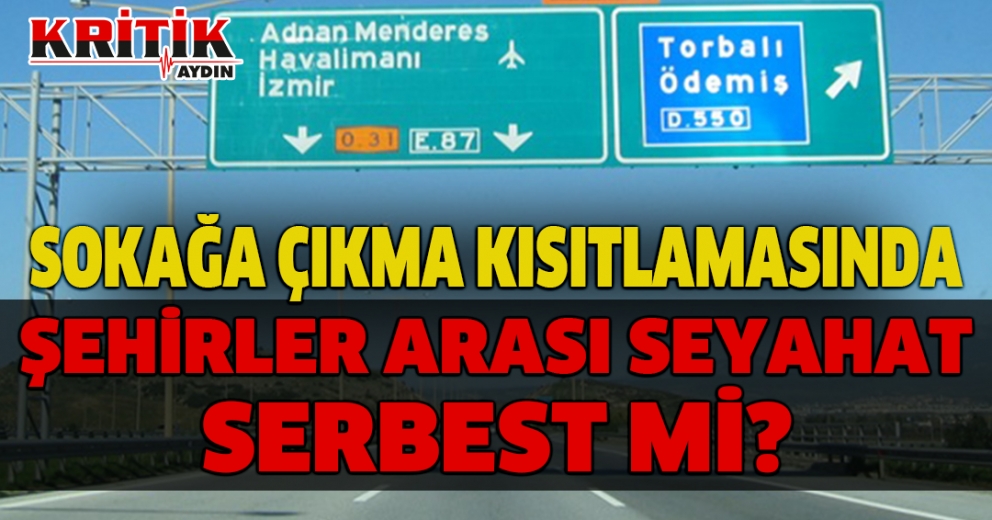 Sokağa çıkma kısıtlamasında şehirler arası seyahat serbest mi?