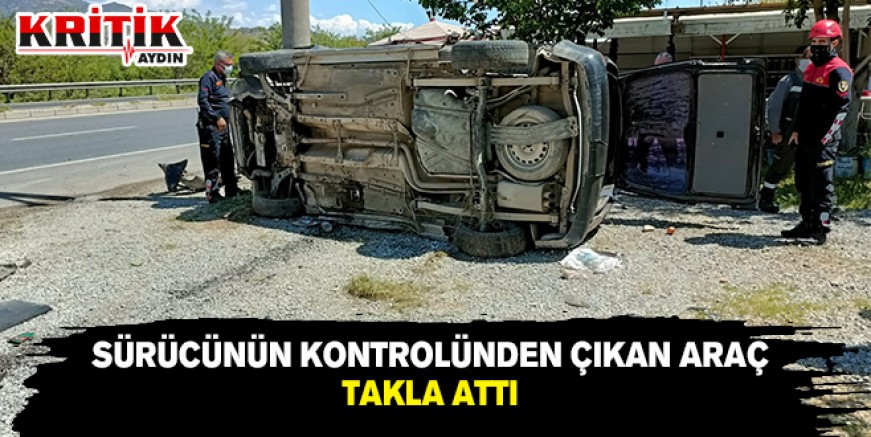 Sürücünün kontrolünden çıkan araç takla attı