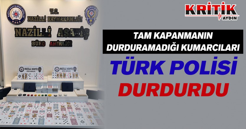 Tam kapanmanın durduramadığı kumarcıları Türk Polisi durdurdu