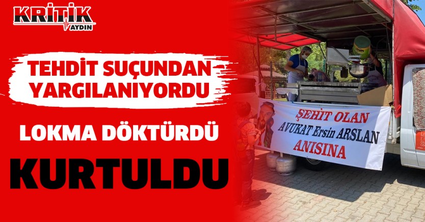 Tehdit Suçundan Yargılanıyordu, Lokma Döktürdü Kurtuldu
