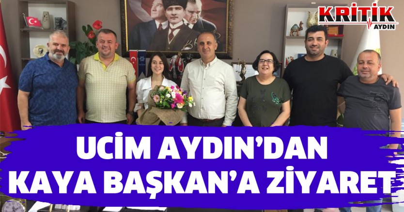 UCİM Aydın'dan Kaya Başkan'a Ziyaret