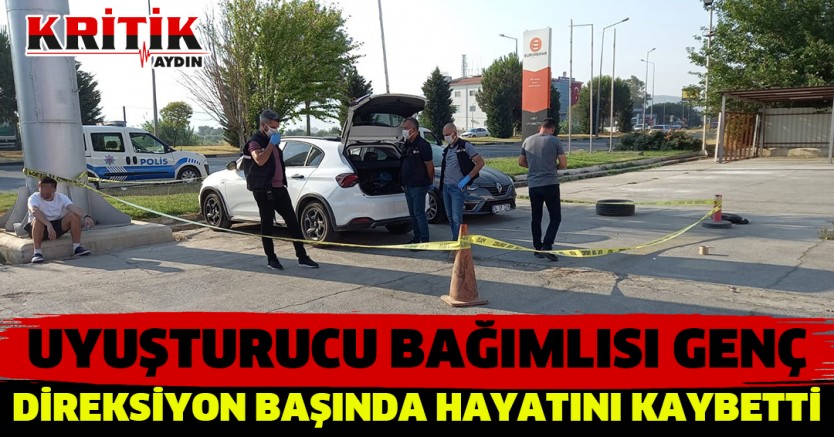 Uyuşturucu bağımlısı genç direksiyon başında hayatını kaybetti