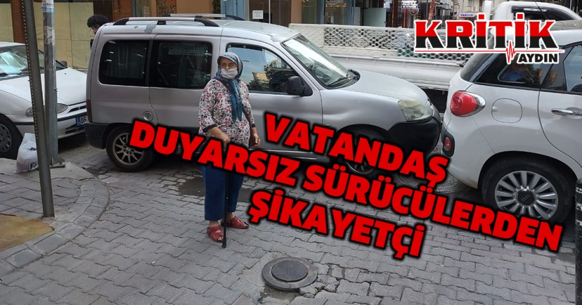 Vatandaş duyarsız sürücülerden şikayetçi